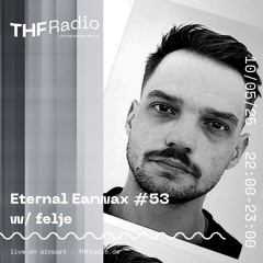Eternal Earwax #53 w/ felje // 10.05.25