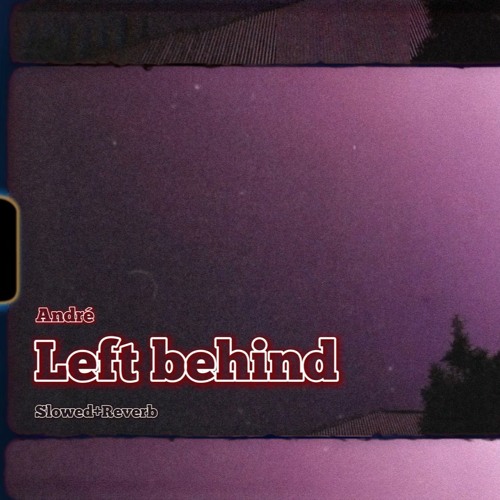 André-Left Behind (Slowed + Reverb)