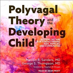 GET EPUB KINDLE PDF EBOOK Polyvagal Theory and the Developing Child: Systems of Care