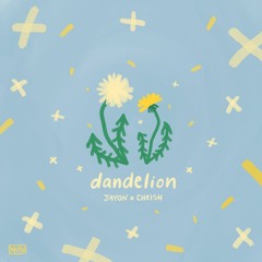 Dandelion – JAYON x CHRISH
