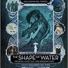VIEW KINDLE PDF EBOOK EPUB Guillermo del Toro's The Shape of Water: Creating a Fairy