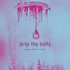 Drip The Bells