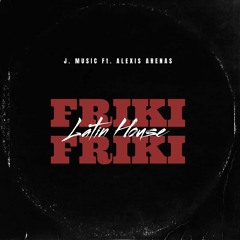 FRIKI FRIKI - # J. Music Ft. Alexis Arenas (Extended/Radio Edit)