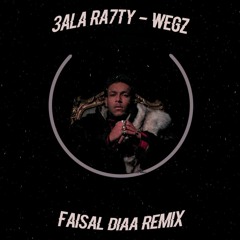 Wegz - 3la Ra7ty (Faisal Diaa Remix) ويجز - علي راحتي