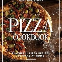 [Read] [EPUB KINDLE PDF EBOOK] Easy Delicious Pizza Cookbook: Flavorful Pizza Recipes to Make at Hom