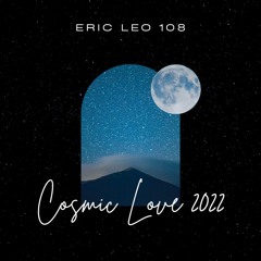 Cosmic Love 2022: Cary, Charlotte, or Mary by Eric Leo 108 - Pure Water (Remix)