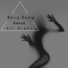 Barış Özalp - Dance All  Night  (Orginal Mix)