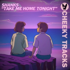 Shanks - Take Me Home Tonight - OUT NOW