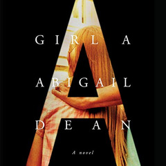[View] PDF 📰 Girl A: A Novel by  Abigail Dean,Ell Potter,Penguin Audio [KINDLE PDF E