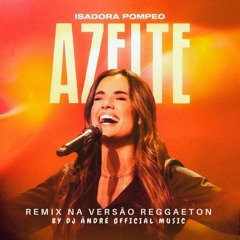 Isadora Pompeo - Azeite • Remix Reggaeton( by DJ Ändré Øfficial )