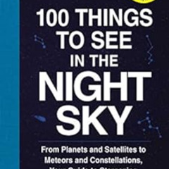 Get EPUB 📝 100 Things to See in the Night Sky: From Planets and Satellites to Meteor
