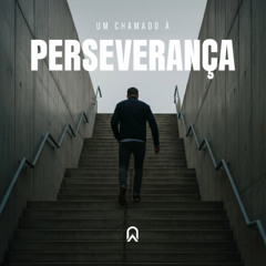 Um chamado à perseverança | Pr. Rômulo Biscola