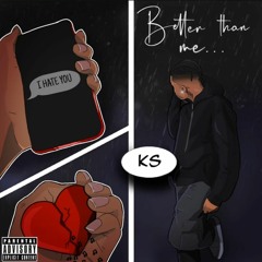 KS - Better Than Me