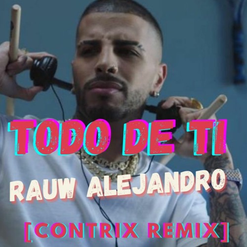 Rauw Alejandro - Todo De Ti Contrix Remix.