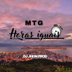 MTG- HORAS IGUAIS (DJ JHON PROD)