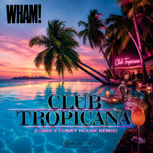 CLUB TROPICANA - WHAM! (LORIS V Remix).mp3