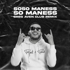 Soso Maness - So Maness (Greg Aven Club Remix)