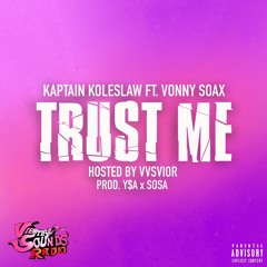 Kaptain Koleslaw Ft .Vonny Soax -Trust Me Hosted By VVS VIOR (Prod.By Y$A X Sosa)
