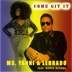 Ms. Yanni and Lebrado Featuring Bruce Billups  Come Git It