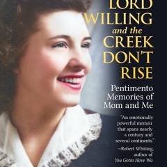 Download PDF/Epub The Good Lord Willing and the Creek Don't Rise: Pentimento Memories of Mom and Me