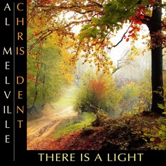 There Is A Light - Al Melville / Chris Dent