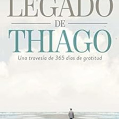 [ACCESS] EBOOK 💘 El legado de Thiago: Una travesia de 365 dias de gratitud (Spanish