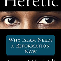 View KINDLE 💝 Heretic: Why Islam Needs a Reformation Now by  Ayaan Hirsi Ali EBOOK E