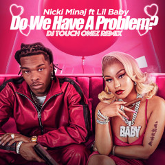 Nicki Minaj, Lil Baby - Do We Have A Problem? (Remix) DJ Touch Onez [Mashup]