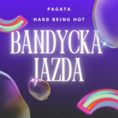FAGATA - BANDYCKA JAZDA X HARD BEING HOT