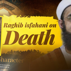 Raghib Isfahani on Death