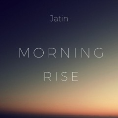 Morning Rise - JATIN