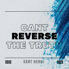 Cant Reverse The Truth -  Sxnt Deuel