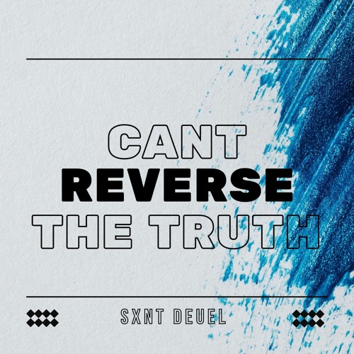 Cant Reverse The Truth -  Sxnt Deuel