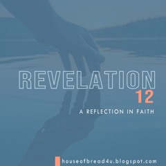 Voice Note For 20240910 - Revelation 12 KJV - A Reflection In Faith