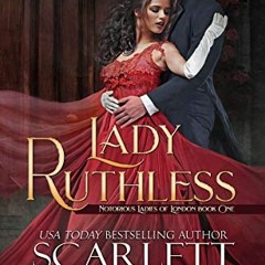 📖 [View] [EBOOK EPUB KINDLE PDF] Lady Ruthless (Notorious Ladies of London Book 1) by  Scarlett S