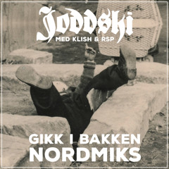 Gikk I Bakken (Nordmiks) [feat. Klish & RSP]