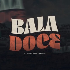 MTG - BALA DOCE part. DJ's DAVID OLIVEIRA & WF DO NR