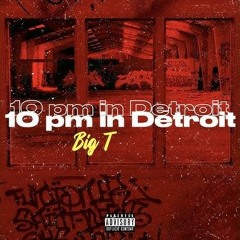 Big T - 10pm In Detroit