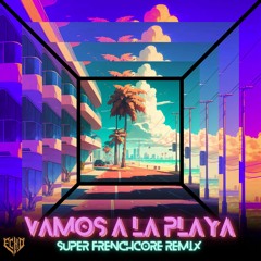 Vamos A La Playa - Super Frenchcore Remix