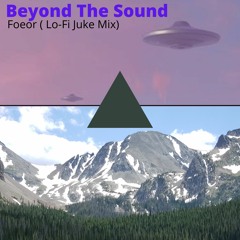 Beyond The Sound- Foeor (Lo - FI Juke Mix)
