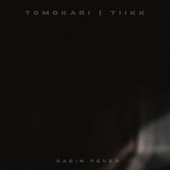 Tomokari & Tiikk - Cabin Fever