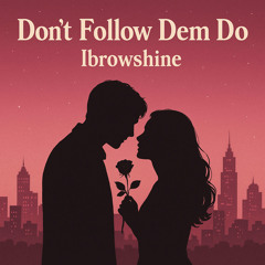 Don’t Follow Dem Do