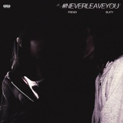 #NeverLeaveYou 💋 ft blxty (Zukobain & Epv)