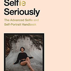 [VIEW] KINDLE 🎯 Take Your Selfie Seriously: The Advanced Selfie Handbook by  Sorelle