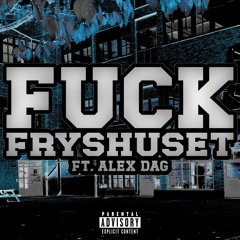 F*ck Fryshuset (feat. Alex Dag)