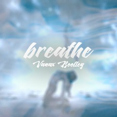 Breathe (Vanax Bootleg)