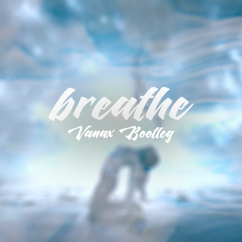 Breathe (Vanax Bootleg)