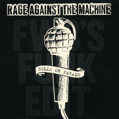 Rage Against The Machine - Bulls On Parade (FWB's Funk Edit)