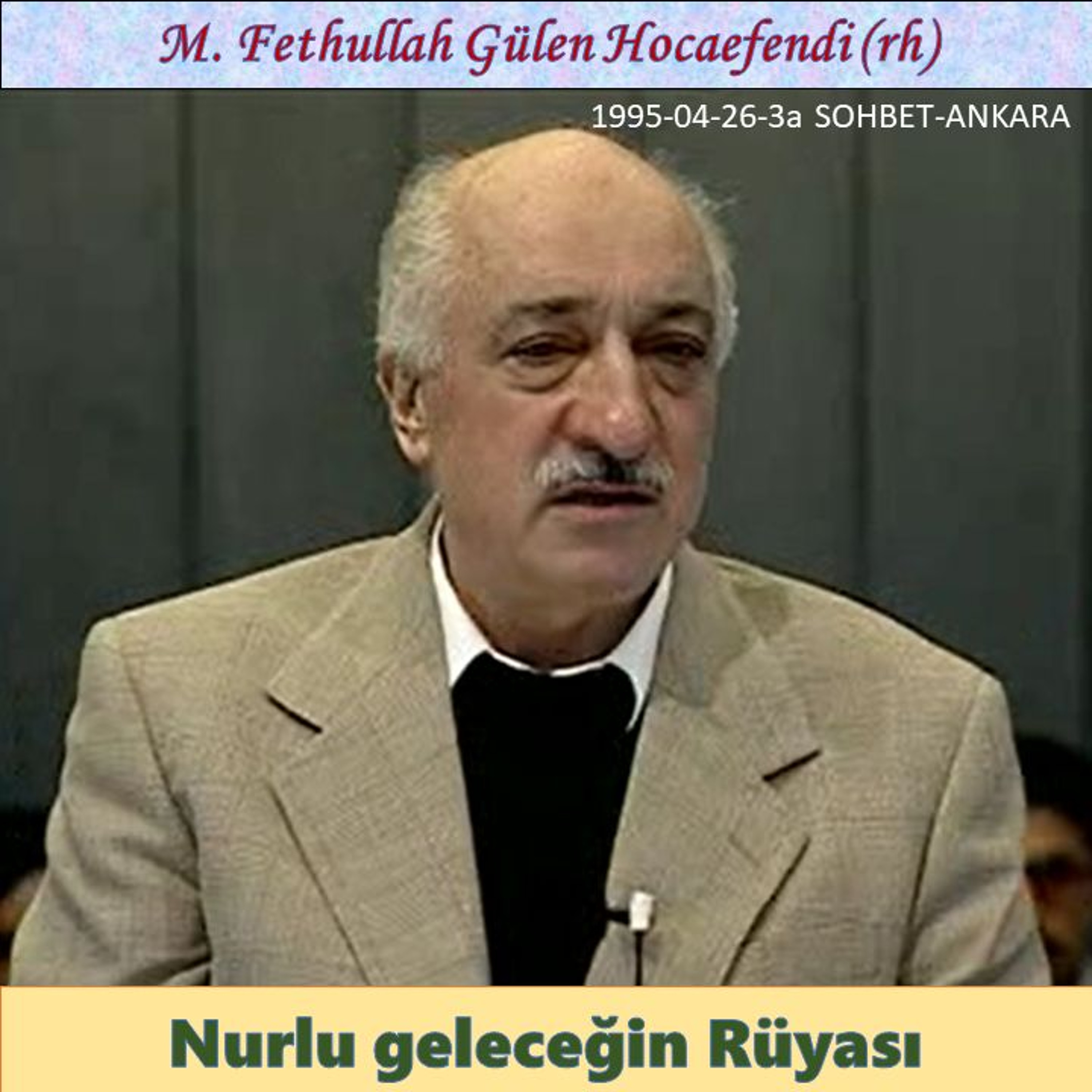 1995-04-26-3a SOHBET-ANKARA - Nurlu geleceğin Rüyası - M. Fethullah Gülen Hocaefendi (rh) episode artwork