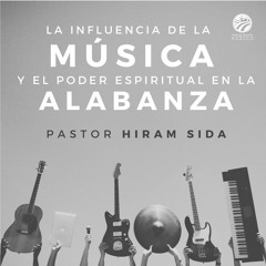 Hiram Sida - La influencia de la música y el poder espiritual de la alabanza
